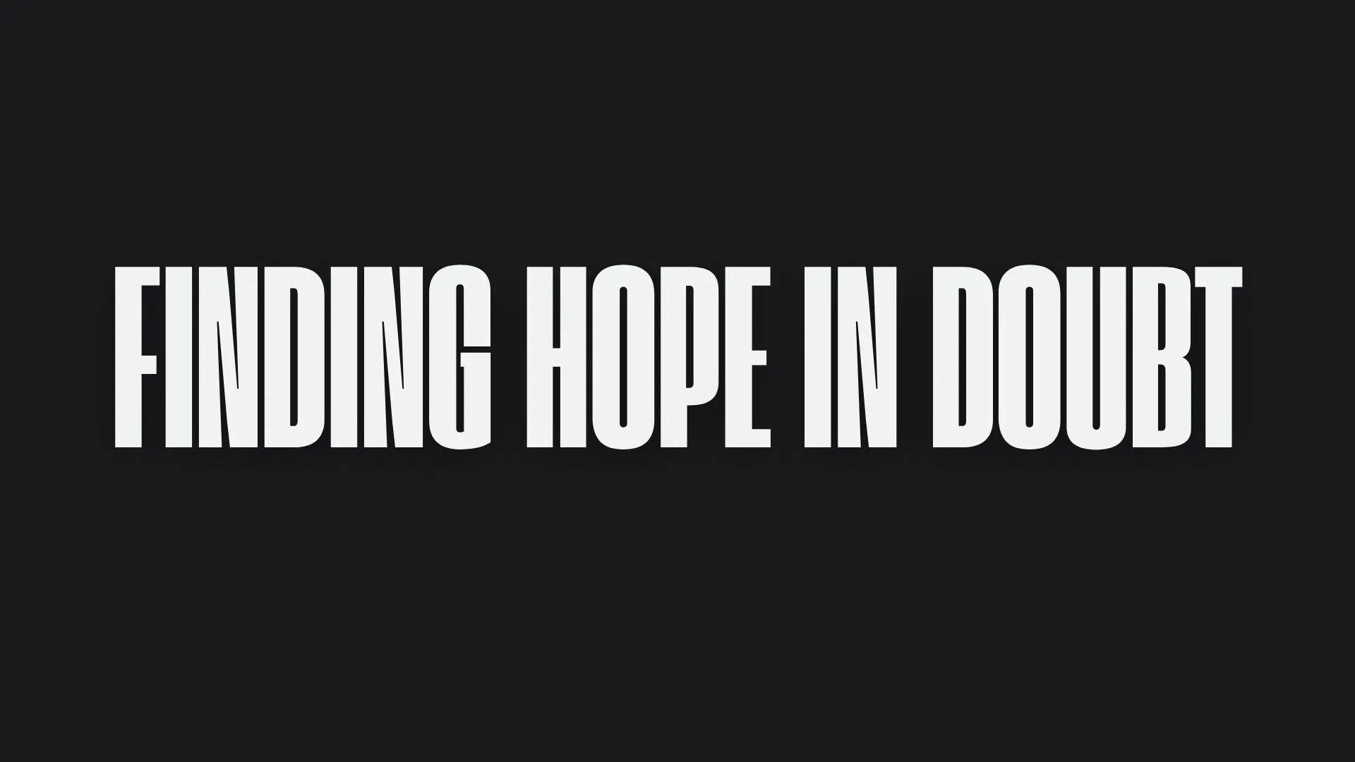 Finding Hope in Doubt